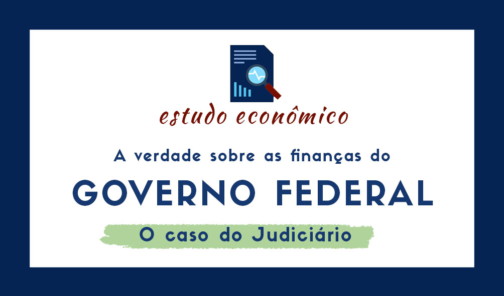 A verdade sobre as finanças do Governo Federal: O Caso do Judiciário