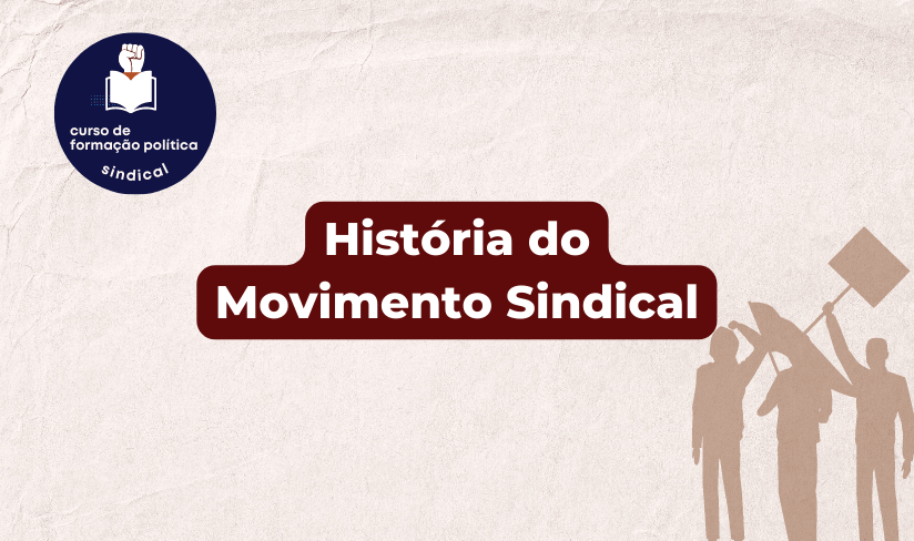 Formação Política Sindical: História do Movimento Sindical
