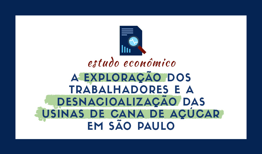 A exploração dos trabalhadores e desnacionalização das usinas de cana-de-açúcar em São Paulo