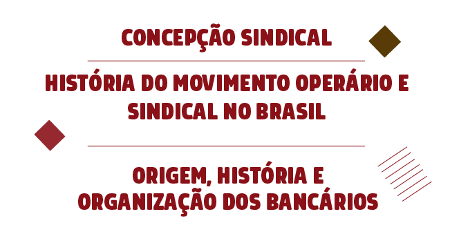 Apostila do Curso “Concepção e Prática Sindical, História do Movimento Sindical no Brasil e  Origem, História e Organização dos Bancários”