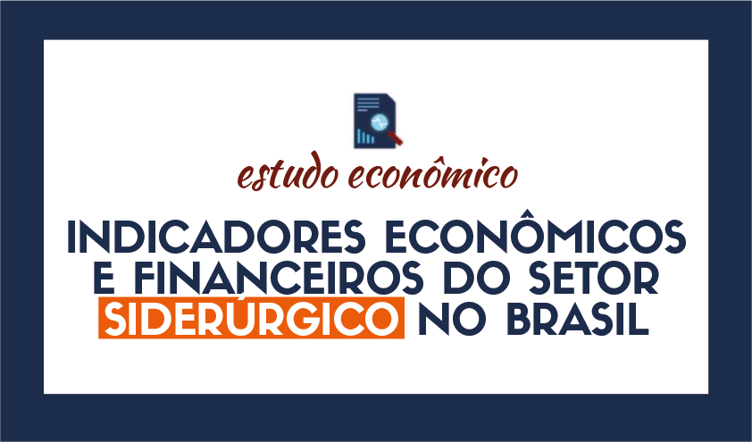 INDICADORES ECONÔMICOS E FINANCEIROS DO SETOR SIDERÚRGICO NO BRASIL