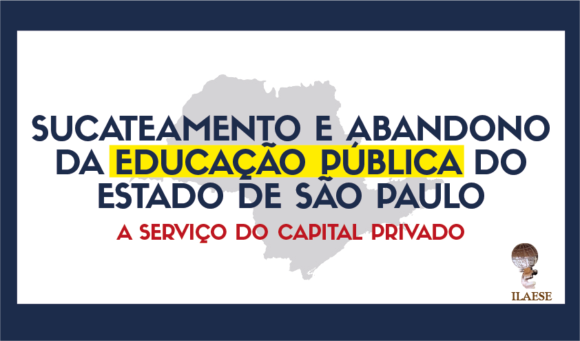Sucateamento e abandono da Educação Pública do estado de São Paulo a serviço do capital privado