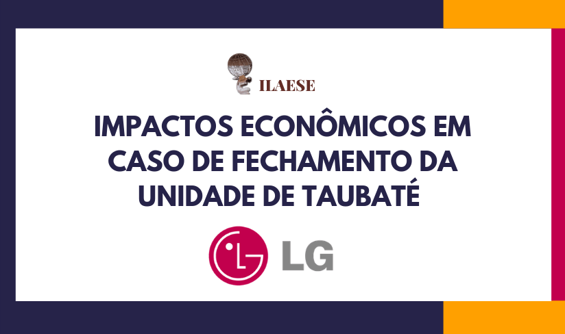 Análise econômica da LG Electronics e subsidiárias: Impactos econômicos em caso de fechamento da unidade de Taubaté