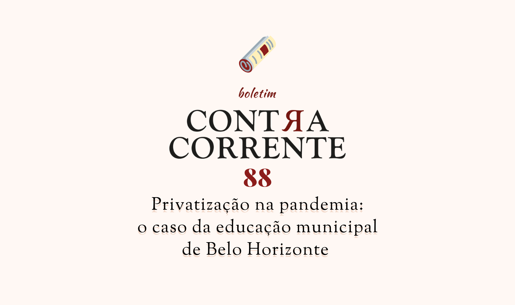 Contra-Corrente n° 88 –  Privatização na pandemia: o caso da educação municipal de Belo Horizonte