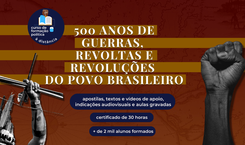Curso de Formação Política à Distância: 500 anos de guerras, revoltas e revoluções do povo brasileiro