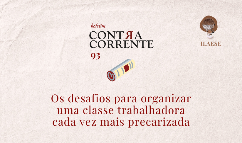 Boletim Contra-Corrente n° 93 – Os desafios para organizar uma classe trabalhadora cada vez mais precarizada