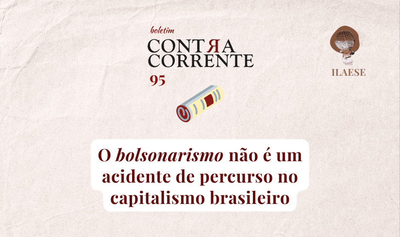 Boletim Contra-Corrente n° 95 – O bolsonarismo não é um acidente de percurso no capitalismo brasileiro