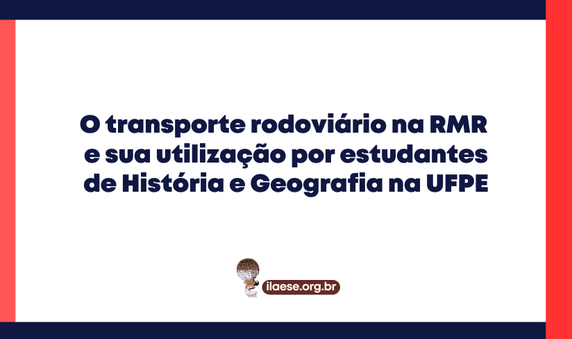 O transporte rodoviário na RMR e sua utilização por estudantes de História e Geografia na UFPE