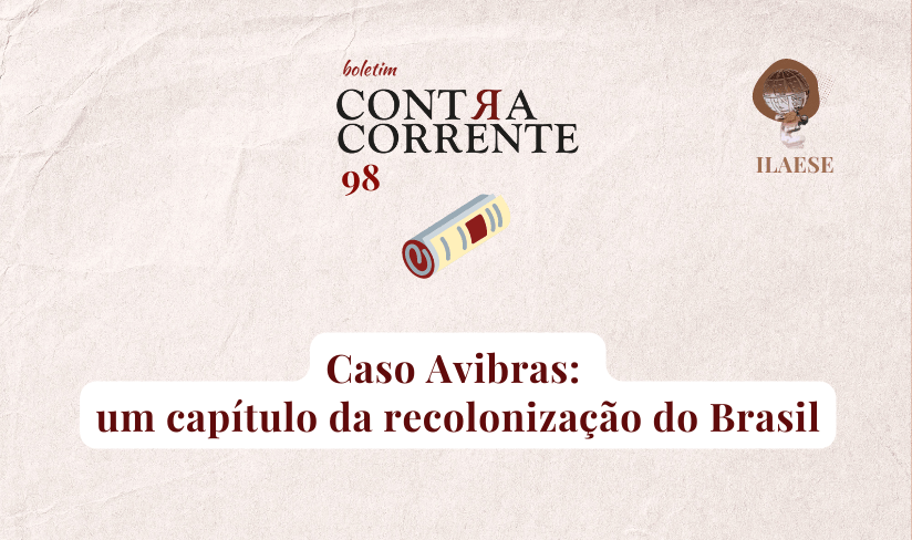 Boletim Contra-Corrente n° 98 – Caso Avibras: um capítulo da recolonização do Brasil