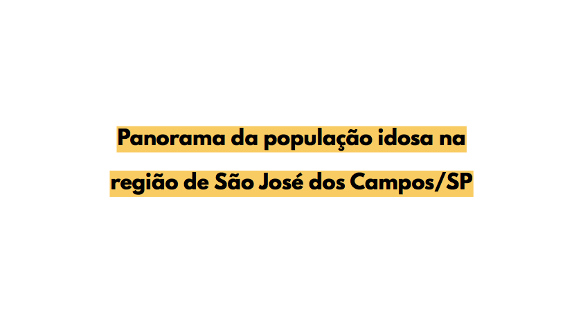 Panorama da população idosa na região de São José dos Campos/SP