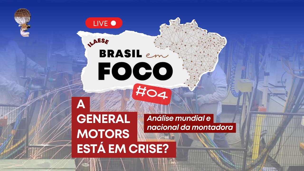 A GENERAL MOTORS ESTÁ EM CRISE – ILAESE: Brasil em Foco #04