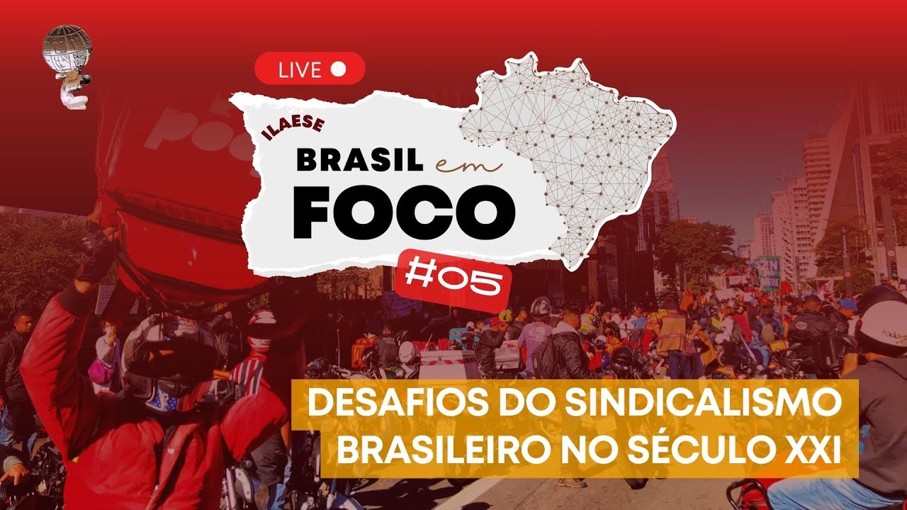 DESAFIOS DO SINDICALISMO BRASILEIRO NO SÉCULO XXI – ILAESE: Brasil em Foco #05