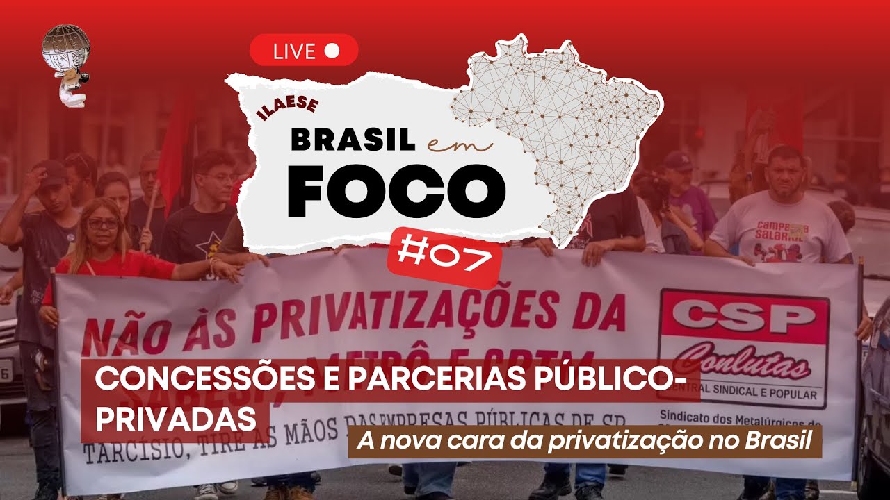 CONCESSÕES E PPPs: A NOVA CARA DA PRIVATIZAÇÃO NO BRASIL – ILAESE: Brasil em Foco #07