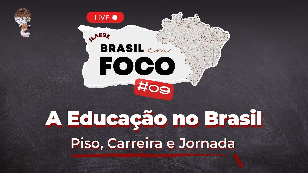A EDUCAÇÃO NO BRASIL: PISO, CARREIRA E JORNADA – ILAESE: Brasil em Foco #09