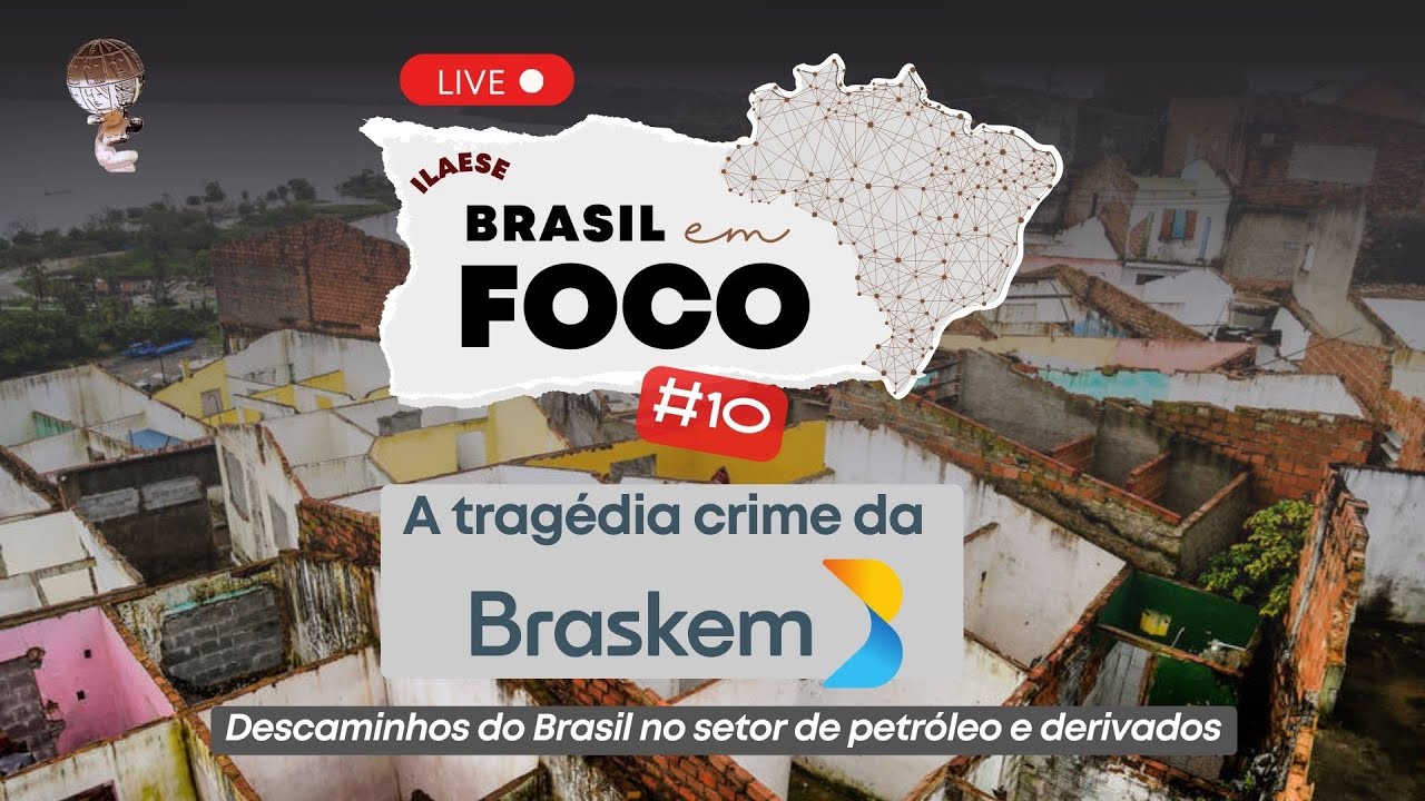 A TRAGÉDIA CRIME DA BRASKEM EM ALAGOAS – ILAESE: Brasil em Foco #010